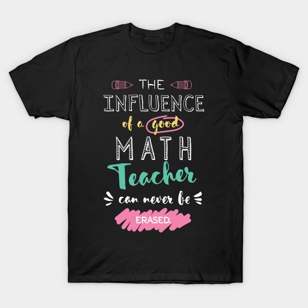 Math Teacher Appreciation Gifts - The influence can never be erased T-Shirt by BetterManufaktur